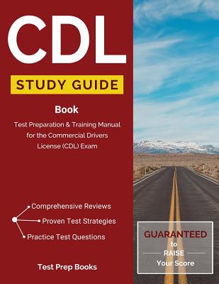 CDL Study Guide Book: Test Preparation & Training Manual for the Commercial Drivers License (CDL) Exam - Cdl Test Prep Team