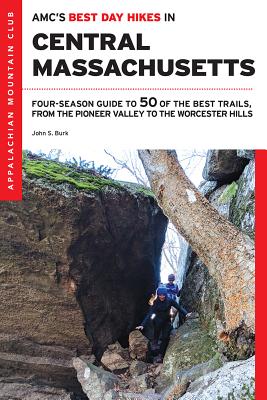 Amc's Best Day Hikes in Central Massachusetts: Four-Season Guide to 50 of the Best Trails, from the Pioneer Valley to the Worcester Hills - John S. Burk