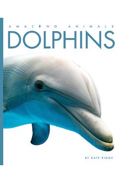Coperta cărții 'Dolphins - Kate Riggs'
