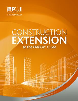 Construction Extension to the PMBOK Guide - Project Management Institute