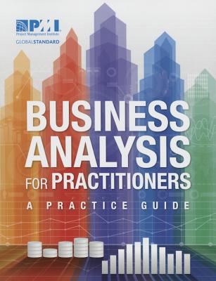 Business Analysis for Practitioners: A Practice Guide - Project Management Institute