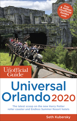 Unofficial Guide to Universal Orlando 2020 - Seth Kubersky