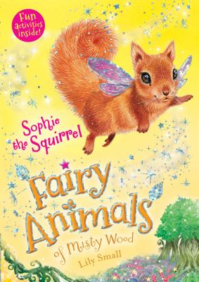Sophie the Squirrel: Fairy Animals of Misty Wood - Lily Small