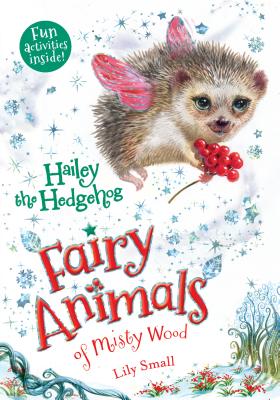 Hailey the Hedgehog: Fairy Animals of Misty Wood - Lily Small