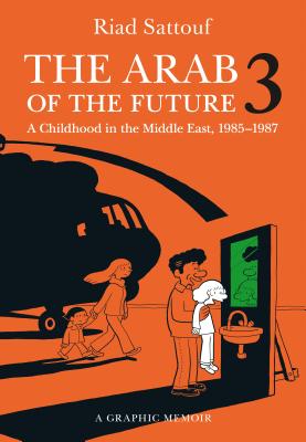 The Arab of the Future 3: A Childhood in the Middle East, 1985-1987 - Riad Sattouf