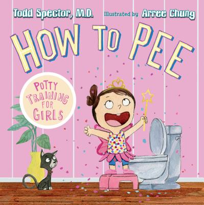How to Pee: Potty Training for Girls - Todd Spector