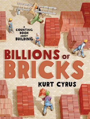 Billions of Bricks: A Counting Book about Building - Kurt Cyrus