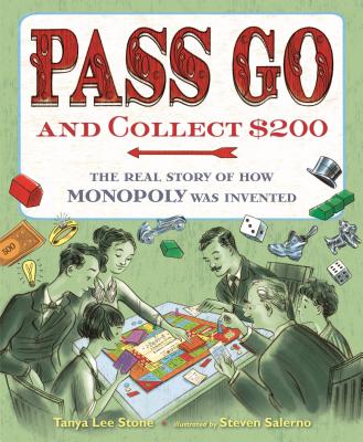 Pass Go and Collect $200: The Real Story of How Monopoly Was Invented - Tanya Lee Stone