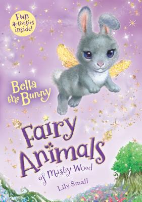 Bella the Bunny: Fairy Animals of Misty Wood - Lily Small