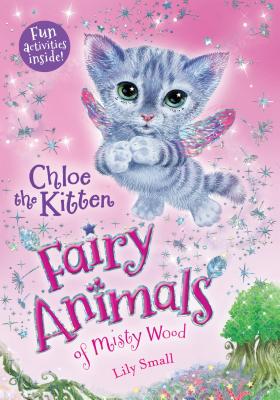 Chloe the Kitten: Fairy Animals of Misty Wood - Lily Small