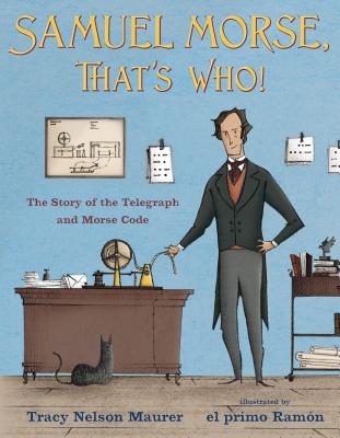 Samuel Morse, That's Who!: The Story of the Telegraph and Morse Code - Tracy Nelson Maurer