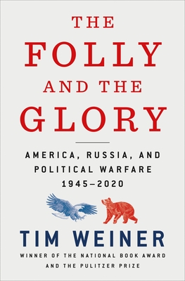 The Folly and the Glory: America, Russia, and Political Warfare 1945-2020 - Tim Weiner