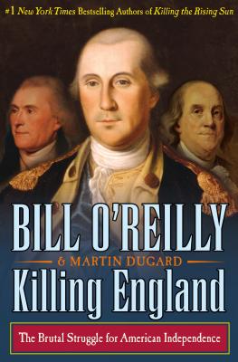 Killing England: The Brutal Struggle for American Independence - Bill O'reilly