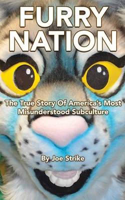 Furry Nation: The True Story of America's Most Misunderstood Subculture - Joe Strike