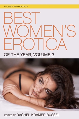 Best Women's Erotica of the Year, Volume 3 - Rachel Kramer Bussel
