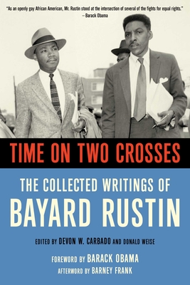 Time on Two Crosses: The Collected Writings of Bayard Rustin - Devon W. Carbado