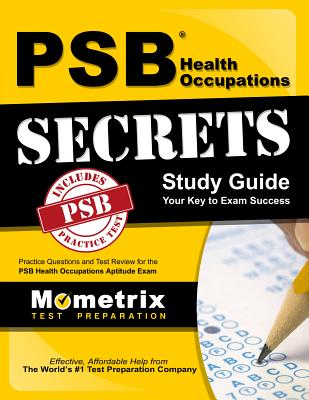 PSB Health Occupations Secrets Study Guide: Practice Questions and Test Review for the PSB Health Occupations Exam - Psb Exam Secrets Test Prep
