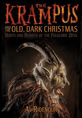 The Krampus and the Old, Dark Christmas: Roots and Rebirth of the Folkloric Devil - Al Ridenour