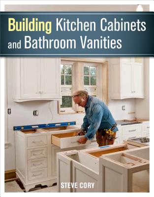 Building Kitchen Cabinets and Bathroom Vanities - Steve Cory