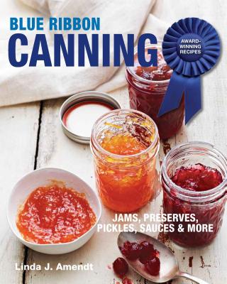 Blue Ribbon Canning: Award-Winning Recipes - Linda J. Amendt