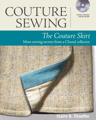 Couture Sewing: The Couture Skirt: More Sewing Secrets from a Chanel Collector - Claire B. Shaeffer