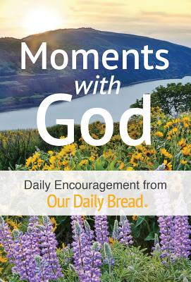 Moments with God: Daily Encouragement from Our Daily Bread - Our Daily Bread Ministries