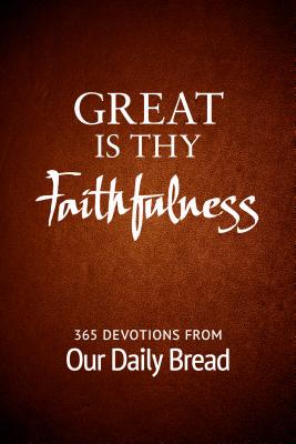 Great Is Thy Faithfulness: 365 Devotions from Our Daily Bread - Our Daily Bread Ministries