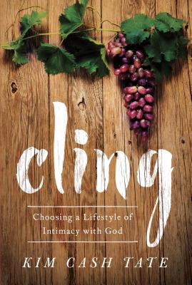 Cling: Choosing a Lifestyle of Intimacy with God - Kim Cash Tate