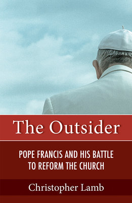 Outsider: Pope Francis and His Battle to Reform the Church - Christopher Lamb