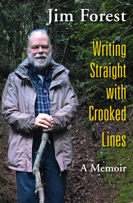 Writing Straight with Crooked Lines: A Memoir - Jim Forest