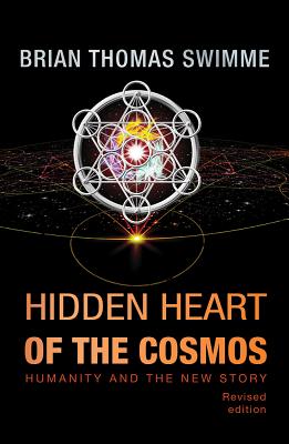Hidden Heart of the Cosmos: Humanity and the New Story - Brian Thomas Swimme