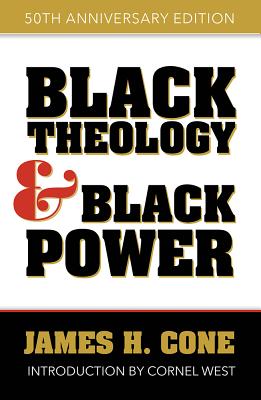 Black Theology and Black Power: 50th Anniversary Edition - James H. Cone
