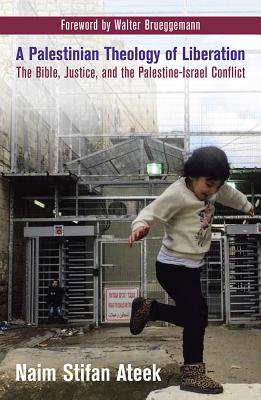 A Palestinian Theology of Liberation: The Bible, Justice, and the Palestine-Israel Conflict - Naim Stifan Ateek