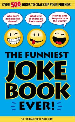 The Funniest Joke Book Ever! - Bathroom Readers' Institute