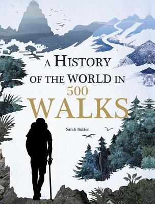 A History of the World in 500 Walks - Sarah Baxter