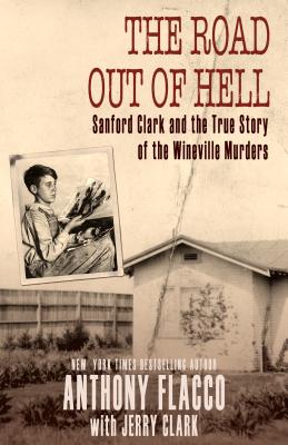 The Road Out of Hell: Sanford Clark and the True Story of the Wineville Murders - Anthony Flacco