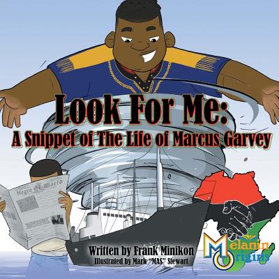 Look For Me: A Snippet of The Life of Marcus Garvey - Jr. Francis W. Minikon