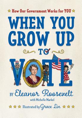When You Grow Up to Vote: How Our Government Works for You - Eleanor Roosevelt