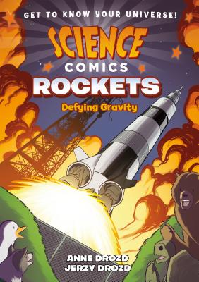Science Comics: Rockets: Defying Gravity - Anne Drozd