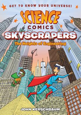 Science Comics: Skyscrapers: The Heights of Engineering - John Kerschbaum