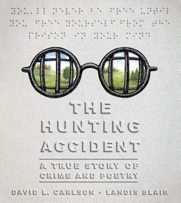 The Hunting Accident: A True Story of Crime and Poetry - Landis Blair