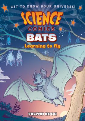 Science Comics: Bats: Learning to Fly - Falynn Koch