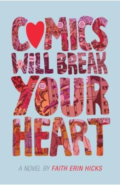 Coperta cărții 'Comics Will Break Your Heart - Faith Erin Hicks'