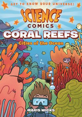Science Comics: Coral Reefs: Cities of the Ocean - Maris Wicks