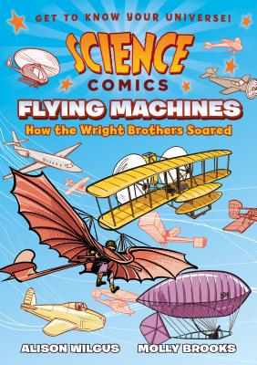 Science Comics: Flying Machines: How the Wright Brothers Soared - Alison Wilgus
