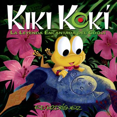 Kiki Kok�: La Leyenda Encantada del Coqu� (Kiki Kok� the Enchanted Legend of the Coqu� Frog) - Ed Rodr�guez