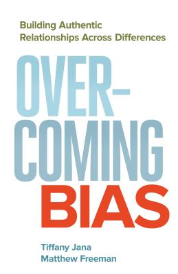 Overcoming Bias: Building Authentic Relationships Across Differences - Tiffany Jana