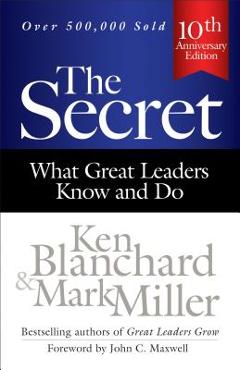 The Secret: What Great Leaders Know and Do - Ken Blanchard