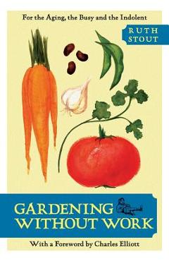 Poza produsului Gardening Without Work: For the Aging, the Busy, and the Indolent - Ruth Stout
