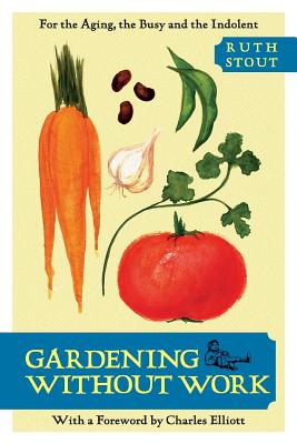 Gardening Without Work: For the Aging, the Busy, and the Indolent - Ruth Stout
